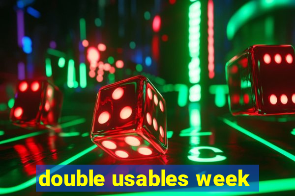 double usables week